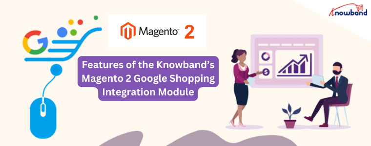 Features of the Knowband’s Magento 2 Google Shopping Integration Module