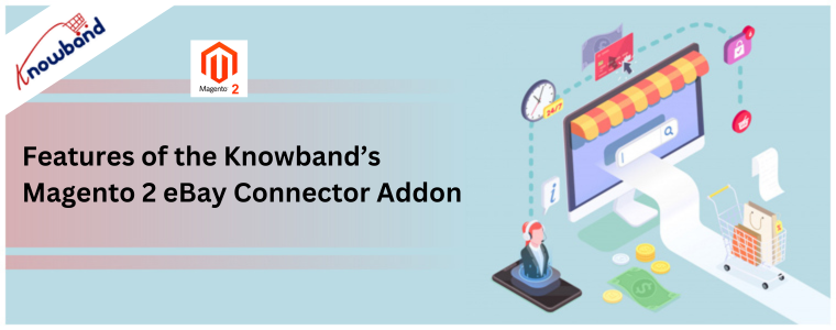 Features of the Knowband’s Magento 2 eBay Connector Addon 