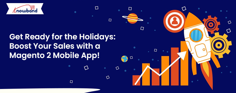 Get-Ready-for-the-Holidays-Boost-Your-Sales-with-a-Magento-2-Mobile-App-with-Knowband