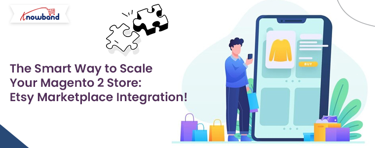 The-Smart-Way-to-Scale-Your-Magento-2-Store-Etsy-Marketplace-Integration-by-Knowband