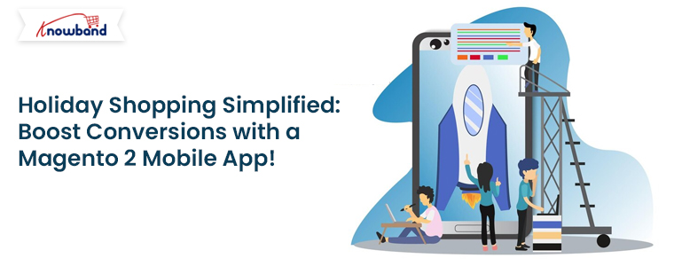 Holiday-Shopping-Simplified-Boost-Conversions-with-a-Magento-2-Mobile-App