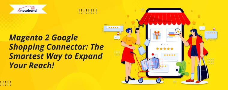 Magento 2 Google Shopping Connector The Smartest Way to Expand Your Reach