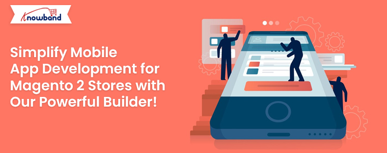 Simplify-Mobile-App-Development-for-Magento-2-Stores-with-Our-Powerful-Builder